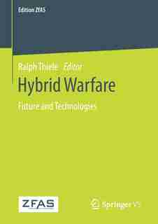 Hybrid Warfare: Future And Technologies by Ralph Thiele