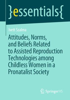 Front cover_Attitudes, Norms, And Beliefs Related To Assisted Reproduction Technologies Among Childless Women In A Pronatalist Society