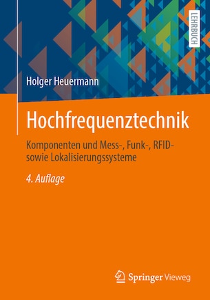 Hochfrequenztechnik: Komponenten Und Mess-, Funk-, Rfid- Sowie Lokalisierungssysteme