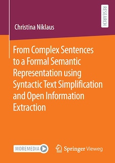 Front cover_From Complex Sentences to a Formal Semantic Representation using Syntactic Text Simplification and Open Information Extraction