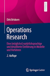 Operations Research: Eine (Möglichst) Natürlichsprachige Und Detaillierte Einführung in Modelle Und Verfahren