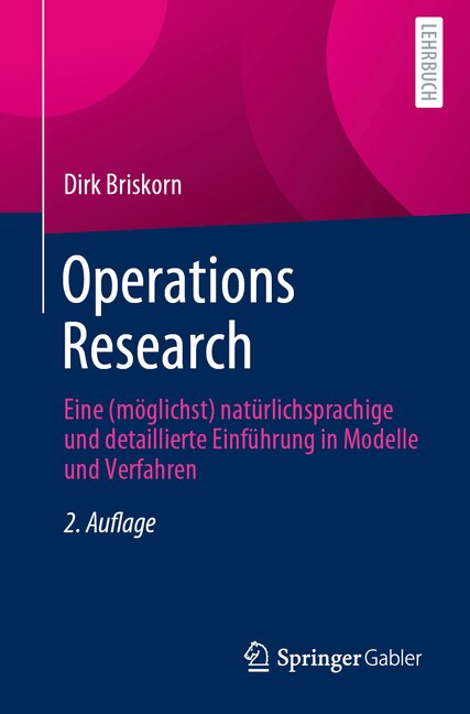 Operations Research: Eine (Möglichst) Natürlichsprachige Und Detaillierte Einführung in Modelle Und Verfahren