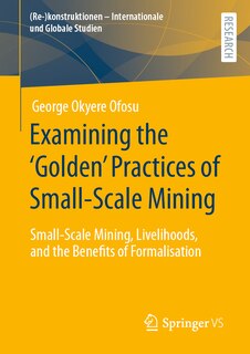 Couverture_Examining the 'Golden' Practices of Small-Scale Mining