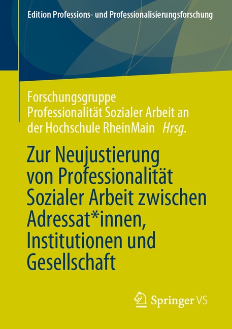 Front cover_Zur Neujustierung Von Professionalität Sozialer Arbeit Zwischen Adressat*innen, Institutionen Und Gesellschaft