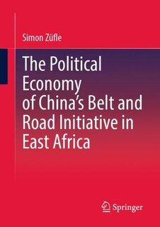 Couverture_The Political Economy of China's Belt and Road Initiative in East Africa
