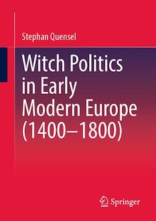 Front cover_Witch Politics in Early Modern Europe (1400-1800)