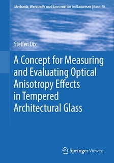 Front cover_A Concept for Measuring and Evaluating Optical Anisotropy Effects in Tempered Architectural Glass