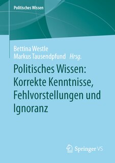 Front cover_Politisches Wissen: Korrekte Kenntnisse, Fehlvorstellungen Und Ignoranz