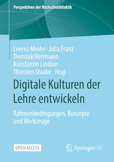 Digitale Kulturen Der Lehre Entwickeln: Rahmenbedingungen, Konzepte Und Werkzeuge