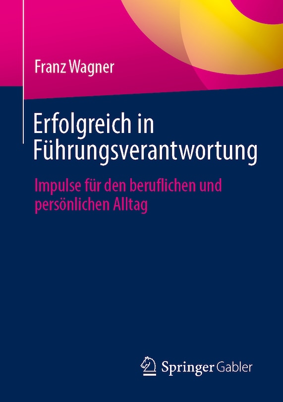 Erfolgreich in Führungsverantwortung: Impulse Für Den Beruflichen Und Persönlichen Alltag