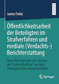 Couverture_Öffentlichkeitsarbeit Der Beteiligten Im Strafverfahren Und Mediale (Verdachts-)Berichterstattung