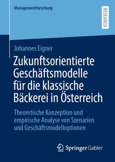 Front cover_Zukunftsorientierte Geschäftsmodelle Für Die Klassische Bäckerei in Österreich