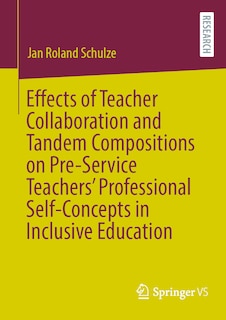 Front cover_Effects of Teacher Collaboration and Tandem Compositions on Pre-Service Teachers' Professional Self-Concepts in Inclusive Education