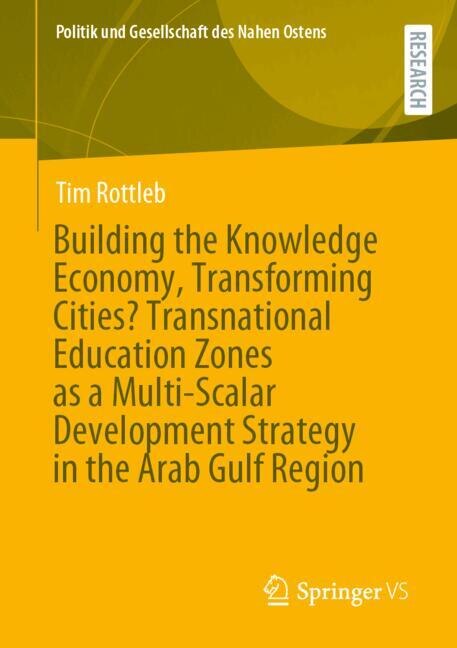 Front cover_Building the Knowledge Economy, Transforming Cities? Transnational Education Zones as a Multi-Scalar Development Strategy in the Arab Gulf Region