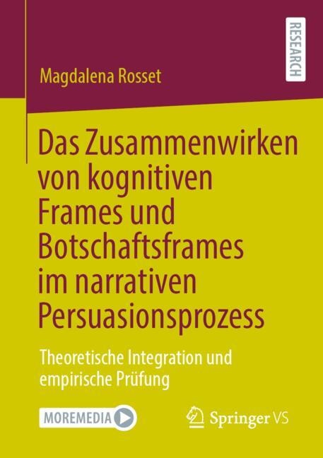 Front cover_Das Zusammenwirken von kognitiven Frames und Botschaftsframes im narrativen Persuasionsprozess