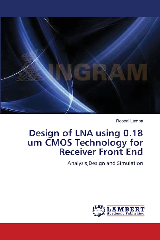 Front cover_Design of LNA using 0.18 um CMOS Technology for Receiver Front End