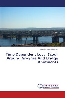Front cover_Time Dependent Local Scour Around Groynes and Bridge Abutments