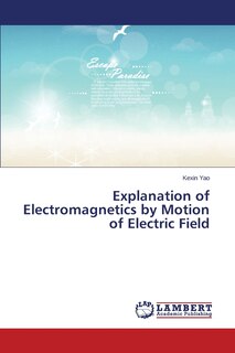 Couverture_Explanation of Electromagnetics by Motion of Electric Field