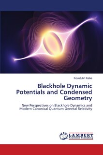 Couverture_Blackhole Dynamic Potentials and Condensed Geometry