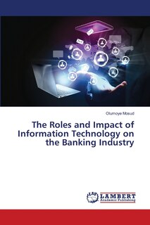 Front cover_The Roles and Impact of Information Technology on the Banking Industry