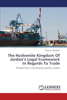 Couverture_The Hashemite Kingdom Of Jordan's Legal Framework In Regards To Trade