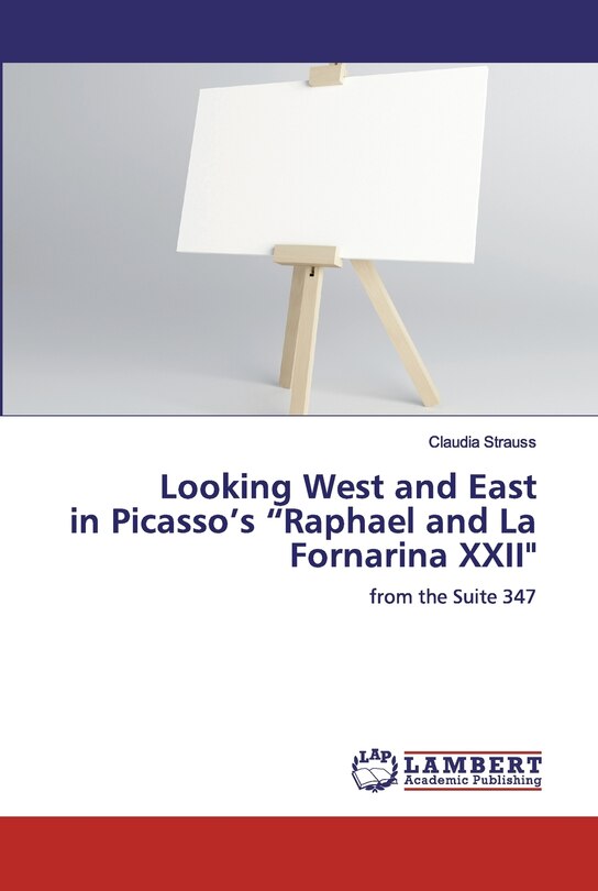 Front cover_Looking West and East in Picasso's Raphael and La Fornarina XXII