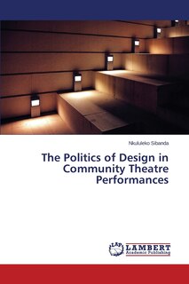 Front cover_The Politics of Design in Community Theatre Performances