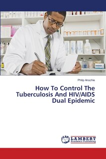 Front cover_How To Control The Tuberculosis And HIV/AIDS Dual Epidemic