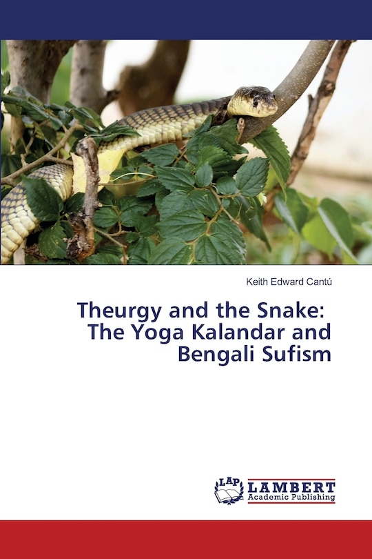 Theurgy and the Snake: The Yoga Kalandar and Bengali Sufism