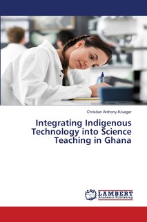Front cover_Integrating Indigenous Technology into Science Teaching in Ghana
