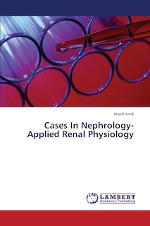 Cases In Nephrology-Applied Renal Physiology