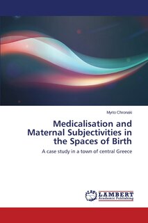 Front cover_Medicalisation and Maternal Subjectivities in the Spaces of Birth