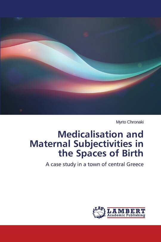 Front cover_Medicalisation and Maternal Subjectivities in the Spaces of Birth