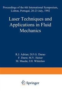 Laser Techniques and Applications in Fluid Mechanics: Proceedings of the 6th International Symposium Lisbon, Portugal, 20-23 July, 1992