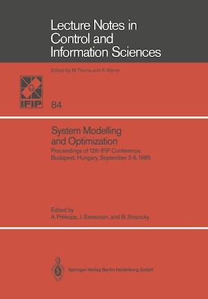 System Modelling and Optimization: Proceedings of the 12th IFIP Conference, Budapest, Hungary, September 2–6, 1985