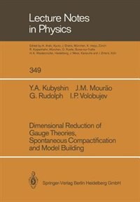 Couverture_Dimensional Reduction of Gauge Theories, Spontaneous Compactification and Model Building