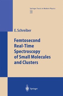 Front cover_Femtosecond Real-time Spectroscopy Of Small Molecules And Clusters