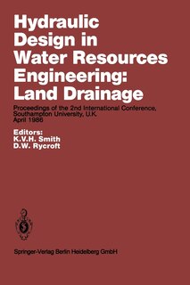 Hydraulic Design in Water Resources Engineering: Land Drainage: Proceedings of the 2nd International Conference, Southampton University, U.K. April 1986 image number 0
