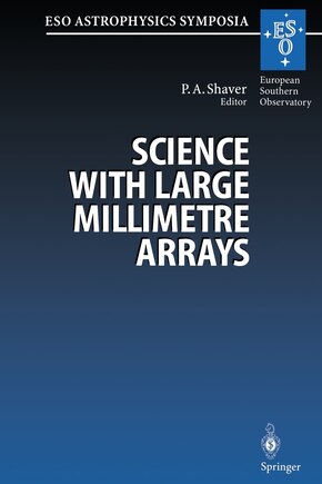 Science with Large Millimetre Arrays: Proceedings of the ESO-IRAM-NFRA-Onsala Workshop, Held at Garching, Germany 11–13 December 1995