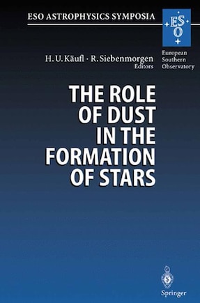 The Role of Dust in the Formation of Stars: Proceedings of the ESO Workshop Held at Garching, Germany, 11-14 September 1995