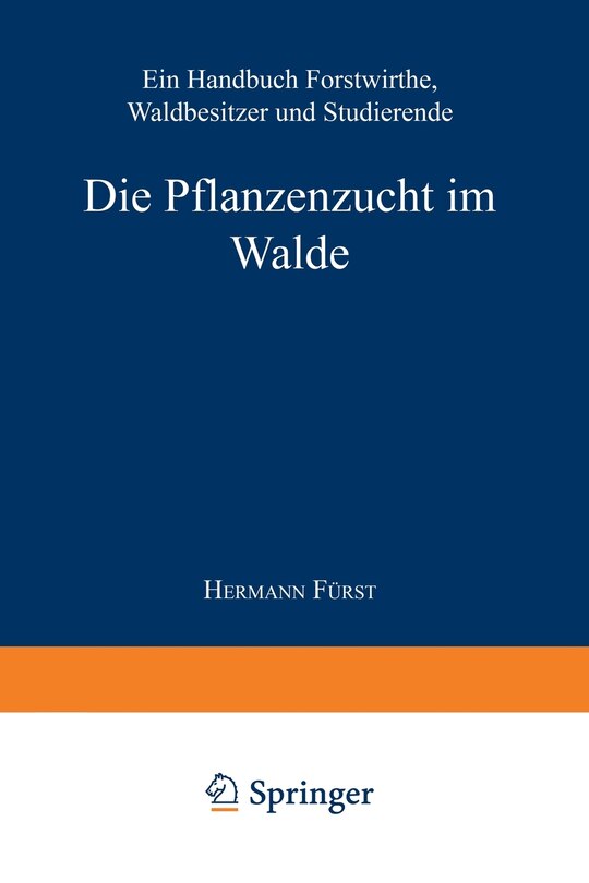 Die Pflanzenzucht Im Walde: Ein Handbuch Für Forstwirthe, Waldbesitzer Und Studierende image number 0