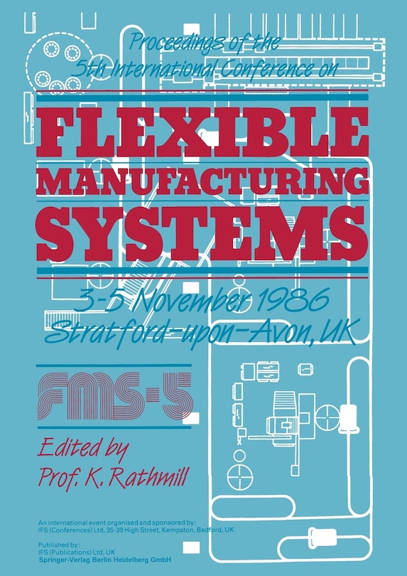 Proceedings of the 5th International Conference on Flexible Manufacturing Systems: 3-5 November 1986 Stratford-Upon-Avon, UK