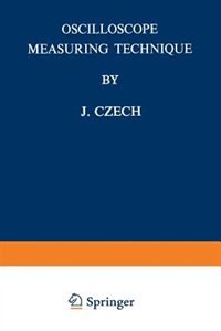 Oscilloscope Measuring Technique: Principles And Applications Of Modern Cathode Ray Oscilloscopes
