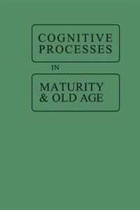Cognitive Processes In Maturity And Old Age