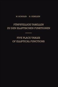Fünfstellige Tabellen Zu Den Elliptischen Funktionen / Five Place Tables of Elliptical Functions: Dargestellt Mittels Des Jacobischen Parameters Q / Based on Jacobi's Parameter Q