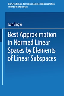 Front cover_Best Approximation in Normed Linear Spaces by Elements of Linear Subspaces