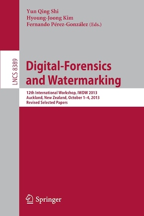 Digital-Forensics and Watermarking: 12th International Workshop, IWDW 2013, Auckland, New Zealand, October 1-4, 2013. Revised Selected Papers