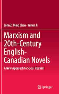 Marxism and 20th-century English-Canadian Novels: A New Approach to Social Realism de John Z. Ming Chen