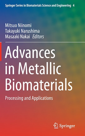 Advances in Metallic Biomaterials: Processing and Applications