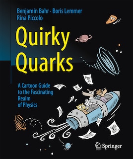 Quirky Quarks: A Cartoon Guide To The Fascinating Realm Of Physics